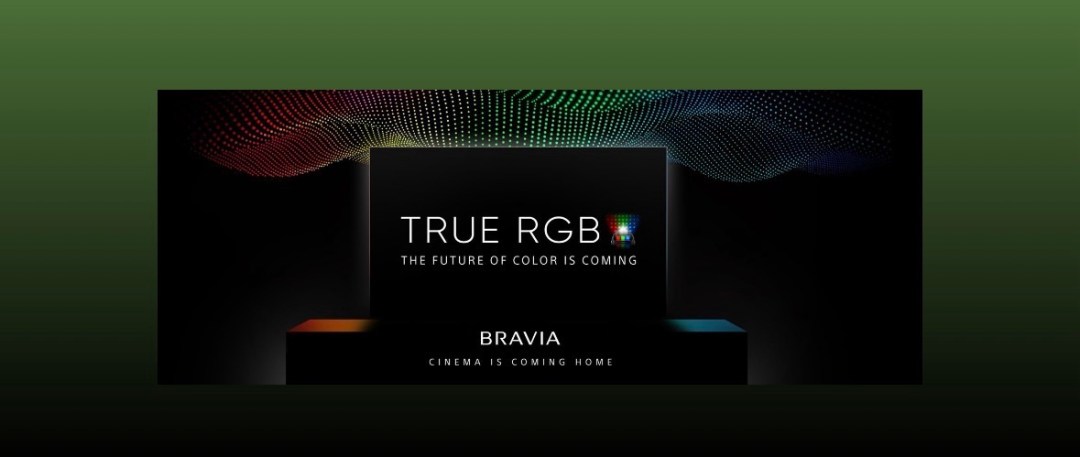 سوني تكشف عن تقنية True RGB – المعيار الجديد في جودة صورة أجهزة التلفزيون